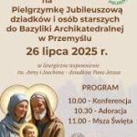 ZAPROSZENIE! Pielgrzymka Jubileuszowa Dziadków i Osób Starszych do Archikatedry /15.07.2025/